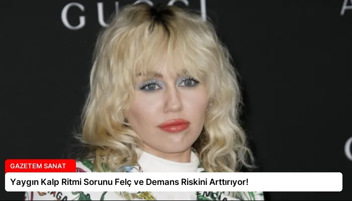 Yaygın Kalp Ritmi Sorunu Felç ve Demans Riskini Arttırıyor!