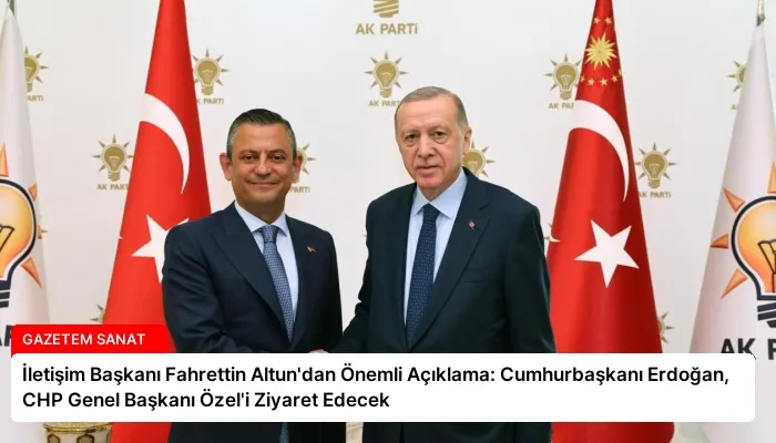 İletişim Başkanı Fahrettin Altun’dan Önemli Açıklama: Cumhurbaşkanı Erdoğan, CHP Genel Başkanı Özel’i Ziyaret Edecek
