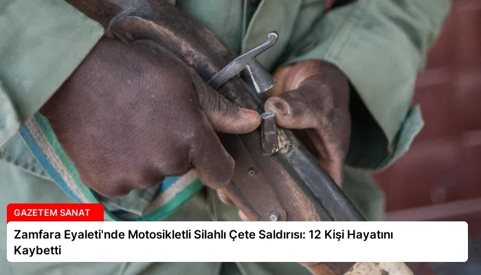 Zamfara Eyaleti’nde Motosikletli Silahlı Çete Saldırısı: 12 Kişi Hayatını Kaybetti