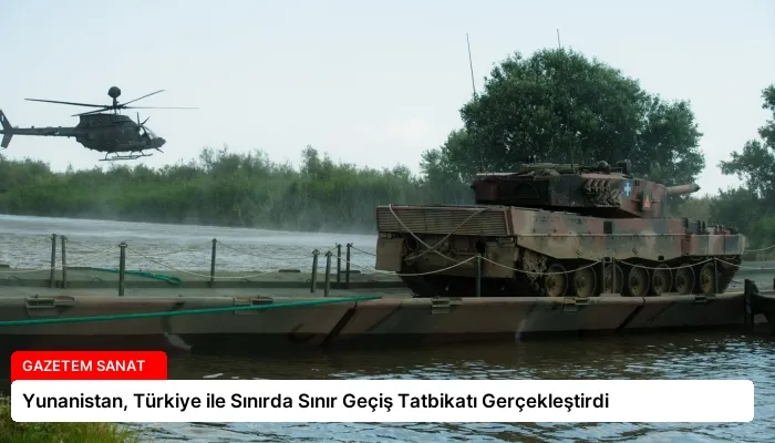Yunanistan, Türkiye ile Sınırda Sınır Geçiş Tatbikatı Gerçekleştirdi
