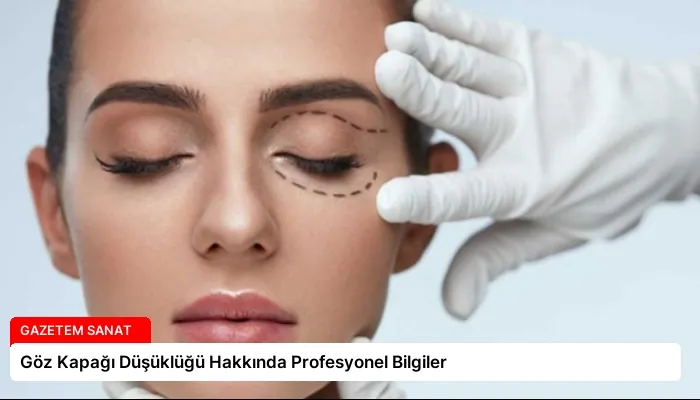 Göz Kapağı Düşüklüğü Hakkında Profesyonel Bilgiler