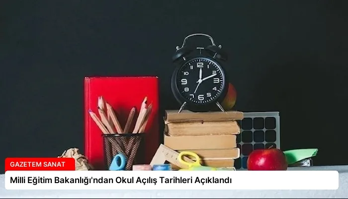 Milli Eğitim Bakanlığı’ndan Okul Açılış Tarihleri Açıklandı
