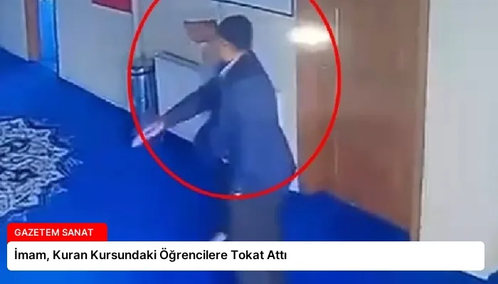 İmam, Kuran Kursundaki Öğrencilere Tokat Attı