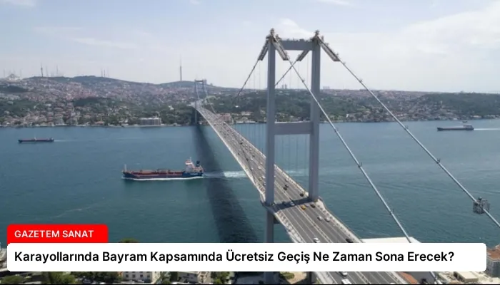 Karayollarında Bayram Kapsamında Ücretsiz Geçiş Ne Zaman Sona Erecek?