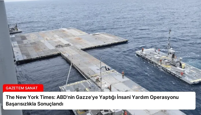 The New York Times: ABD’nin Gazze’ye Yaptığı İnsani Yardım Operasyonu Başarısızlıkla Sonuçlandı