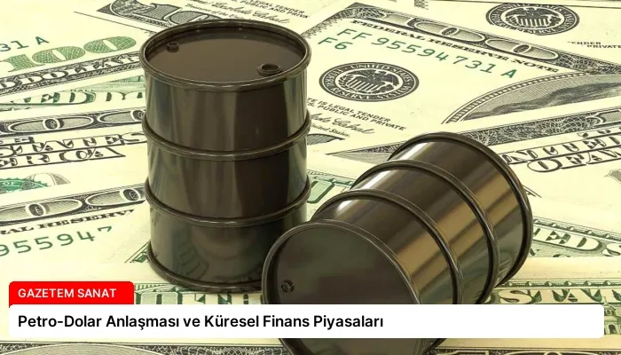 Petro-Dolar Anlaşması ve Küresel Finans Piyasaları