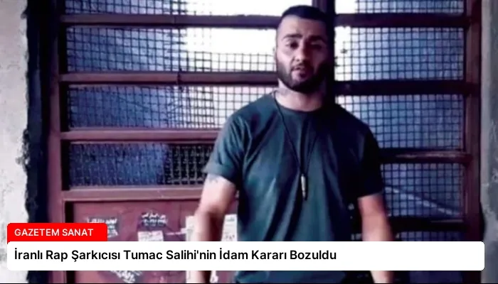 İranlı Rap Şarkıcısı Tumac Salihi’nin İdam Kararı Bozuldu