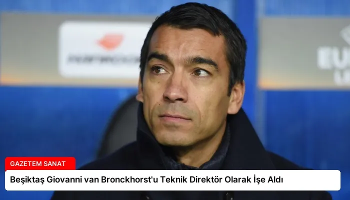 Beşiktaş Giovanni van Bronckhorst’u Teknik Direktör Olarak İşe Aldı