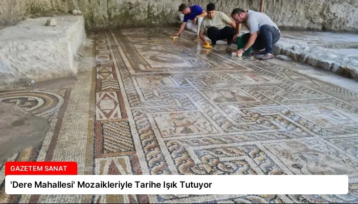 ‘Dere Mahallesi’ Mozaikleriyle Tarihe Işık Tutuyor