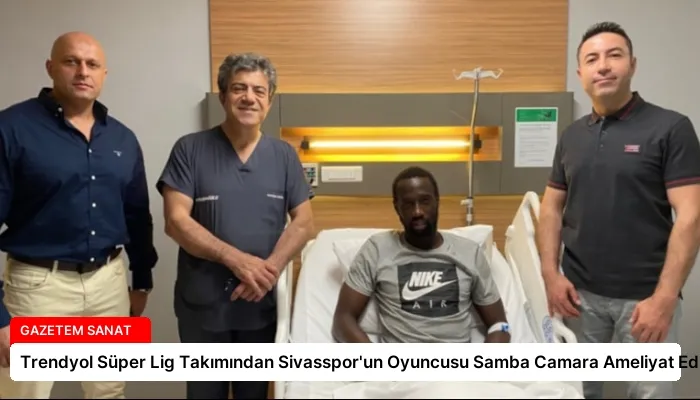 Trendyol Süper Lig Takımından Sivasspor’un Oyuncusu Samba Camara Ameliyat Edildi