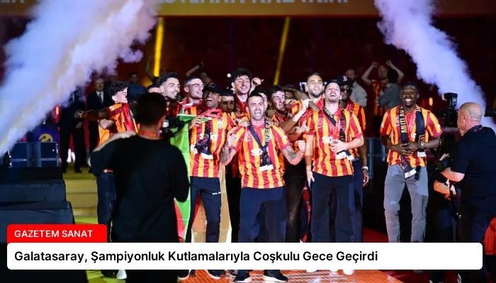 Galatasaray, Şampiyonluk Kutlamalarıyla Coşkulu Gece Geçirdi
