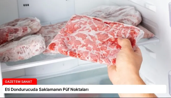 Eti Dondurucuda Saklamanın Püf Noktaları