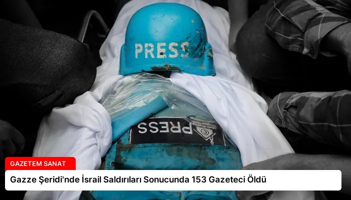 Gazze Şeridi’nde İsrail Saldırıları Sonucunda 153 Gazeteci Öldü