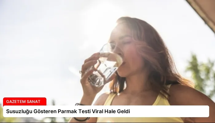 Susuzluğu Gösteren Parmak Testi Viral Hale Geldi