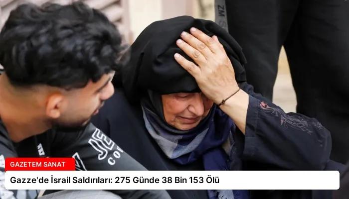 Gazze’de İsrail Saldırıları: 275 Günde 38 Bin 153 Ölü