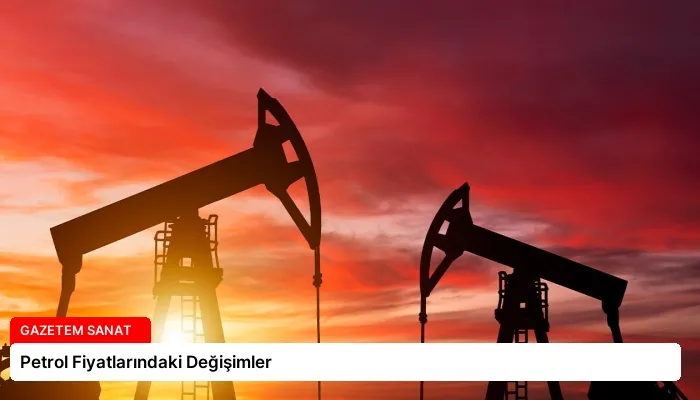 Petrol Fiyatlarındaki Değişimler