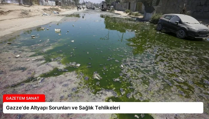 Gazze’de Altyapı Sorunları ve Sağlık Tehlikeleri