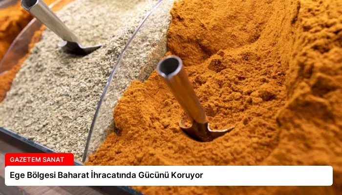 Ege Bölgesi Baharat İhracatında Gücünü Koruyor
