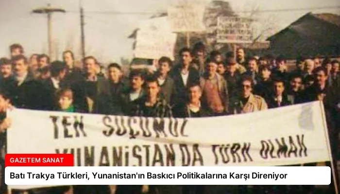 Batı Trakya Türkleri, Yunanistan’ın Baskıcı Politikalarına Karşı Direniyor