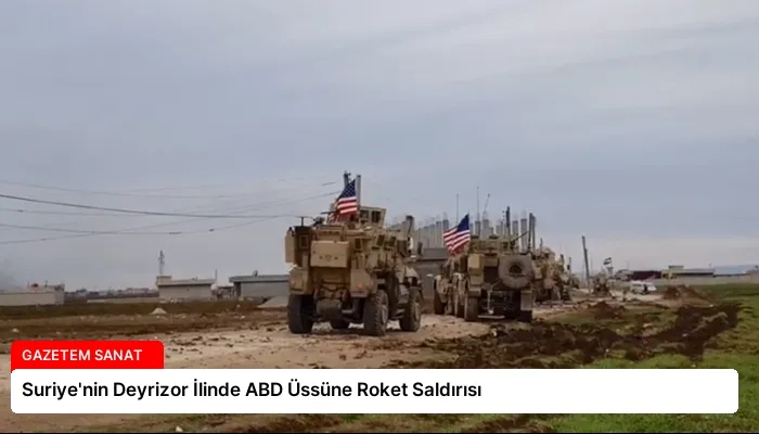 Suriye’nin Deyrizor İlinde ABD Üssüne Roket Saldırısı