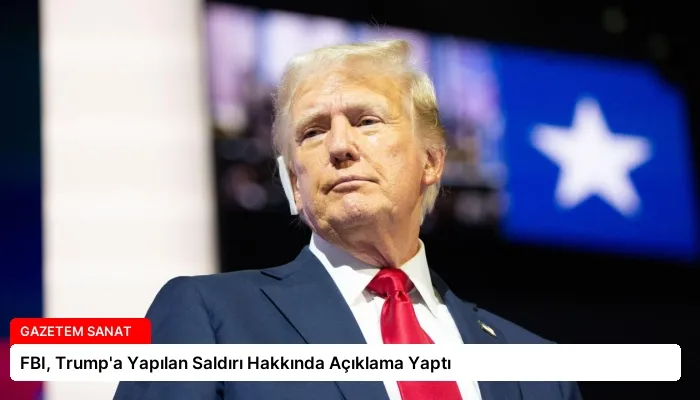 FBI, Trump’a Yapılan Saldırı Hakkında Açıklama Yaptı