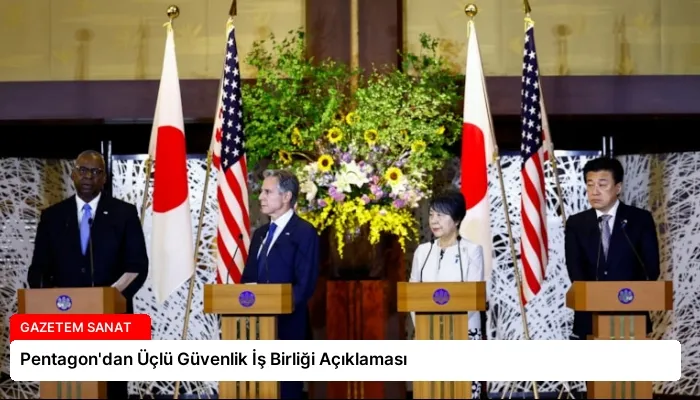 Pentagon’dan Üçlü Güvenlik İş Birliği Açıklaması