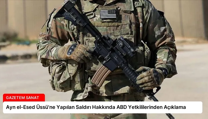 Ayn el-Esed Üssü’ne Yapılan Saldırı Hakkında ABD Yetkililerinden Açıklama