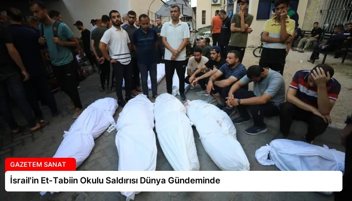 İsrail’in Et-Tabiin Okulu Saldırısı Dünya Gündeminde