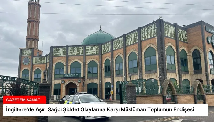 İngiltere’de Aşırı Sağcı Şiddet Olaylarına Karşı Müslüman Toplumun Endişesi