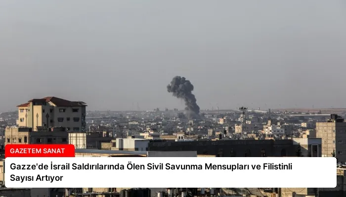 Gazze’de İsrail Saldırılarında Ölen Sivil Savunma Mensupları ve Filistinli Sayısı Artıyor