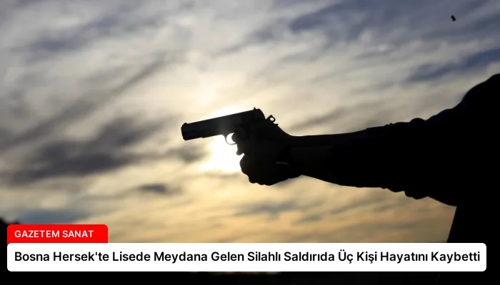 Bosna Hersek’te Lisede Meydana Gelen Silahlı Saldırıda Üç Kişi Hayatını Kaybetti