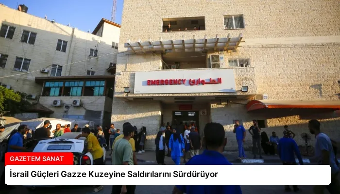 İsrail Güçleri Gazze Kuzeyine Saldırılarını Sürdürüyor