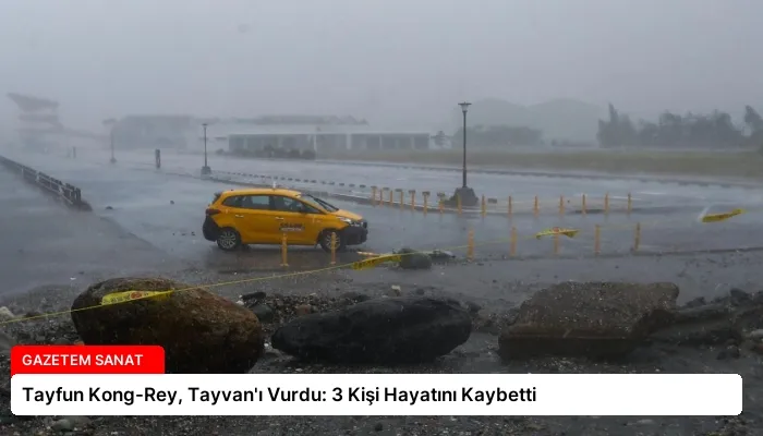 Tayfun Kong-Rey, Tayvan’ı Vurdu: 3 Kişi Hayatını Kaybetti