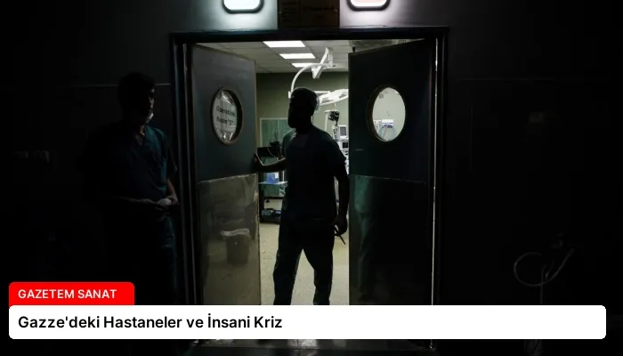 Gazze’deki Hastaneler ve İnsani Kriz