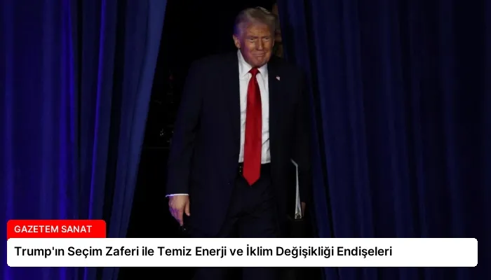 Trump’ın Seçim Zaferi ile Temiz Enerji ve İklim Değişikliği Endişeleri
