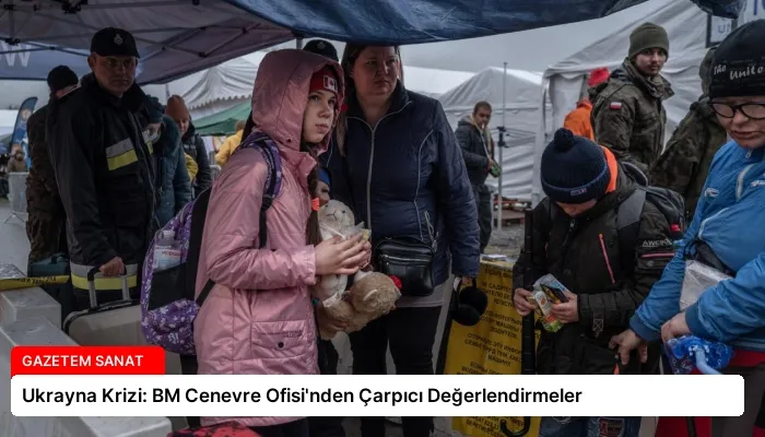 Ukrayna Krizi: BM Cenevre Ofisi’nden Çarpıcı Değerlendirmeler