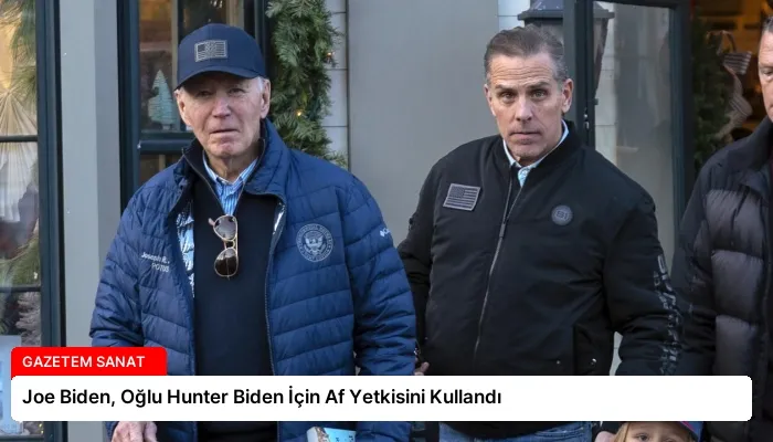 Joe Biden, Oğlu Hunter Biden İçin Af Yetkisini Kullandı