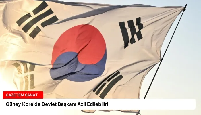 Güney Kore’de Devlet Başkanı Azil Edilebilir!