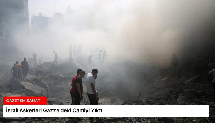 İsrail Askerleri Gazze’deki Camiyi Yıktı