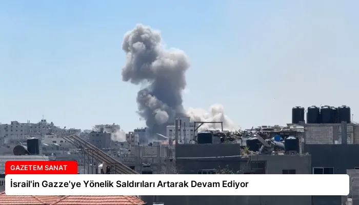 İsrail’in Gazze’ye Yönelik Saldırıları Artarak Devam Ediyor
