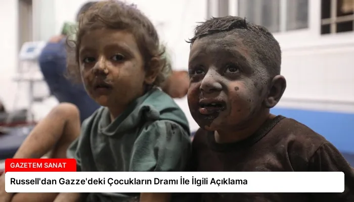 Russell’dan Gazze’deki Çocukların Dramı İle İlgili Açıklama