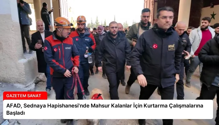 AFAD, Sednaya Hapishanesi’nde Mahsur Kalanlar İçin Kurtarma Çalışmalarına Başladı