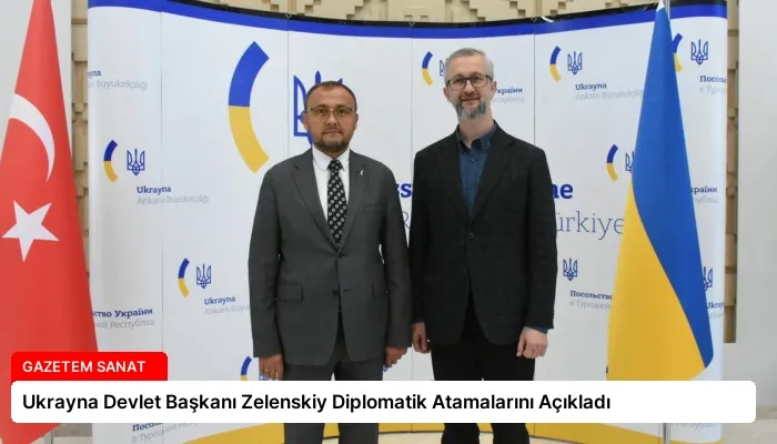 Ukrayna Devlet Başkanı Zelenskiy Diplomatik Atamalarını Açıkladı