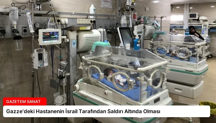 Gazze’deki Hastanenin İsrail Tarafından Saldırı Altında Olması