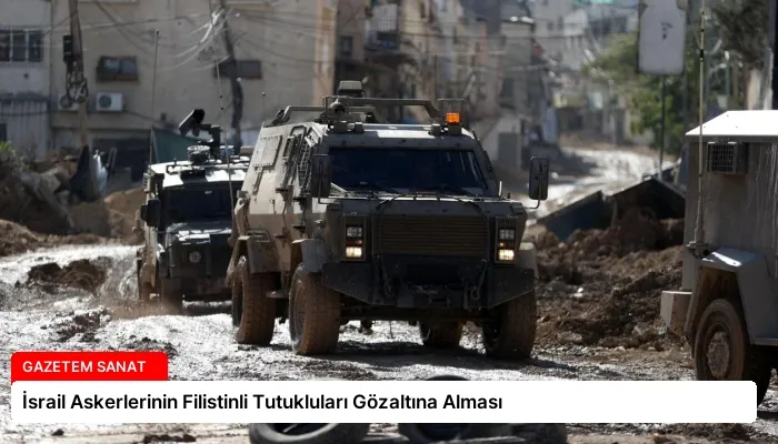 İsrail Askerlerinin Filistinli Tutukluları Gözaltına Alması