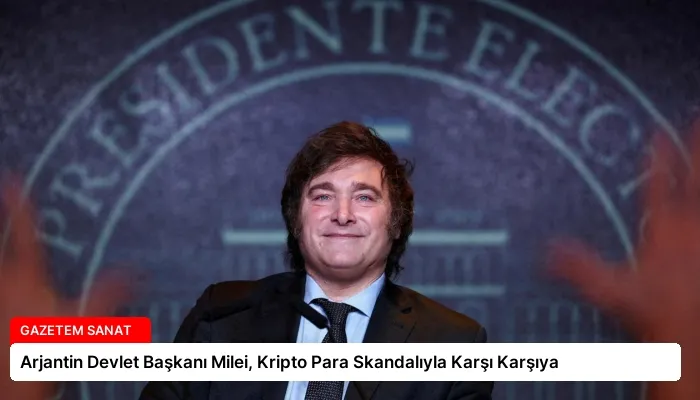 Arjantin Devlet Başkanı Milei, Kripto Para Skandalıyla Karşı Karşıya