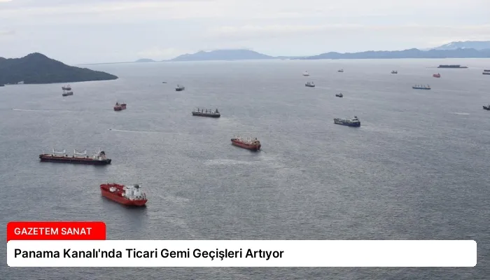 Panama Kanalı’nda Ticari Gemi Geçişleri Artıyor