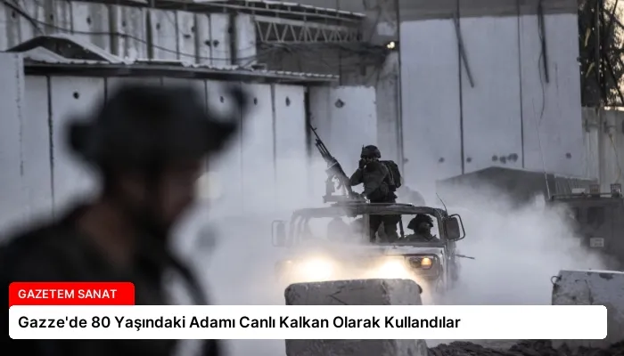 Gazze’de 80 Yaşındaki Adamı Canlı Kalkan Olarak Kullandılar