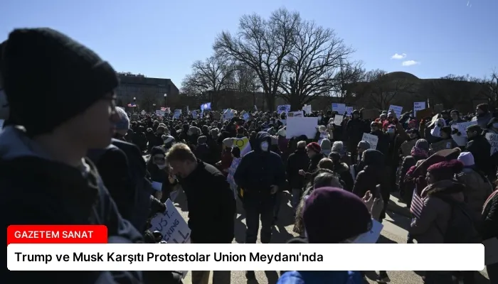 Trump ve Musk Karşıtı Protestolar Union Meydanı’nda