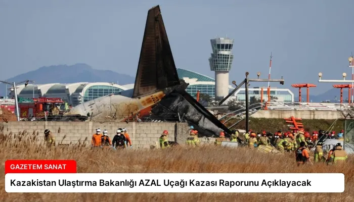 Kazakistan Ulaştırma Bakanlığı AZAL Uçağı Kazası Raporunu Açıklayacak